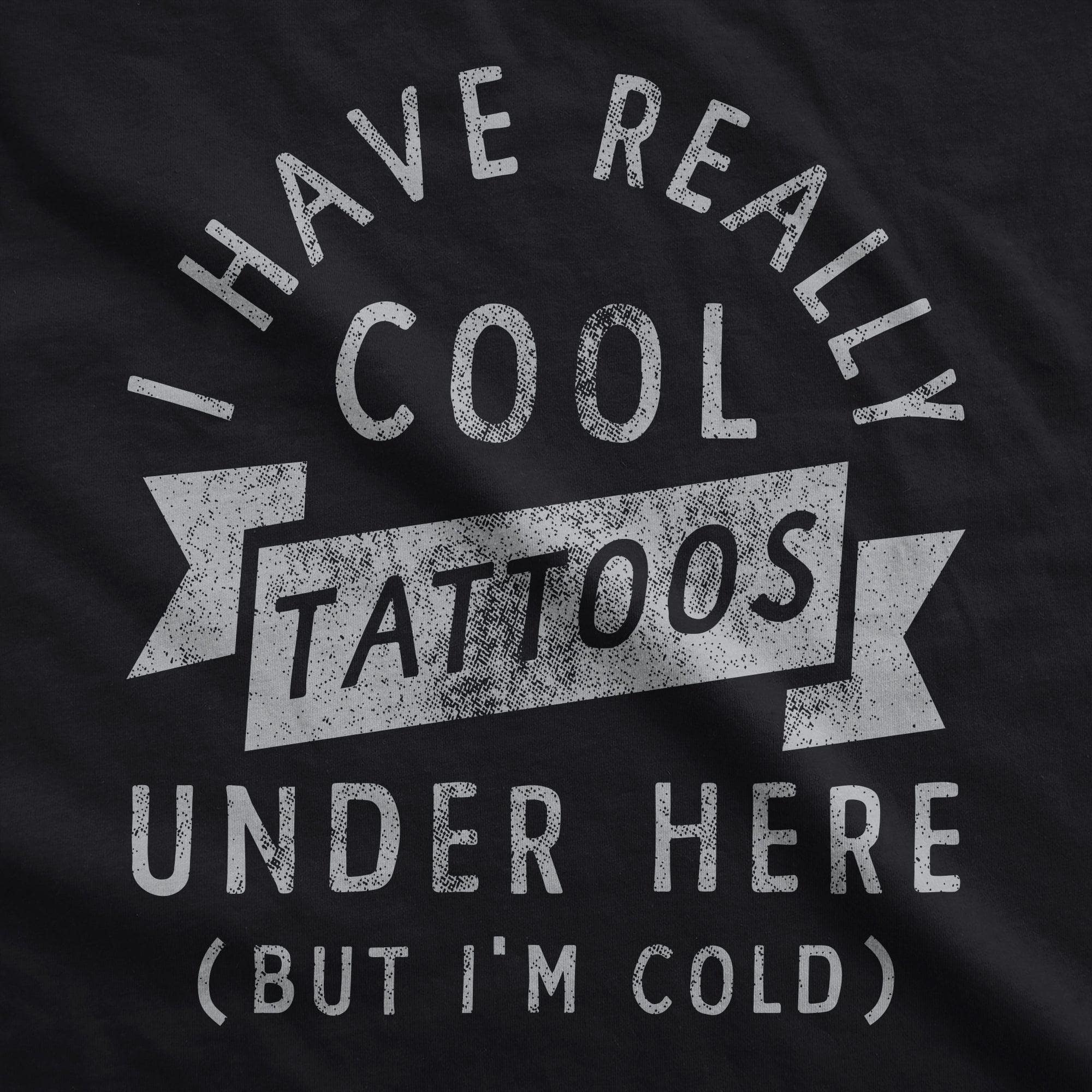 I Have Really Cool Tattoos Under Here But Im Cold Hoodie  -  Crazy Dog T-Shirts