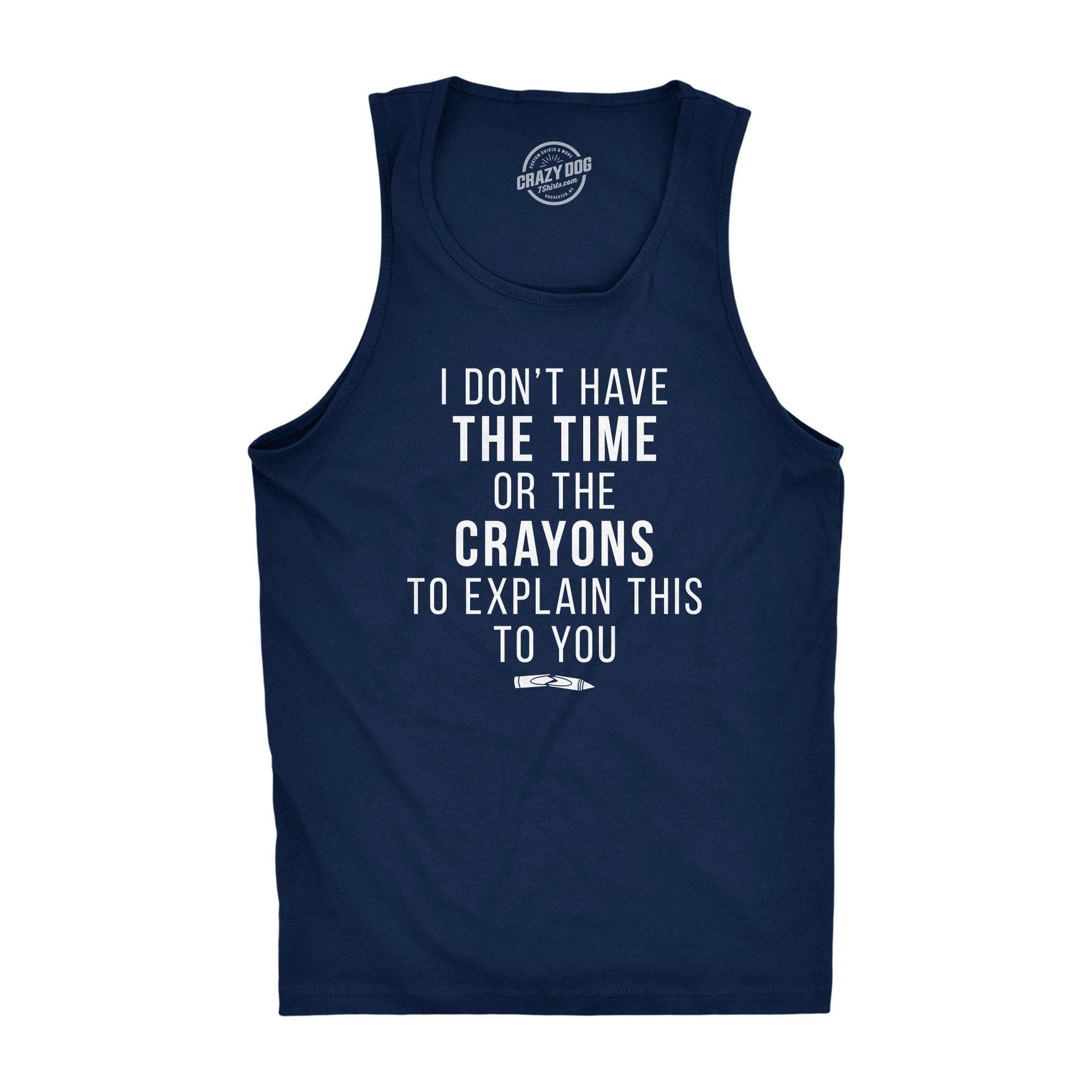 I Don't Have The Time Or The Crayons Men's Tank Top - Crazy Dog T-Shirts